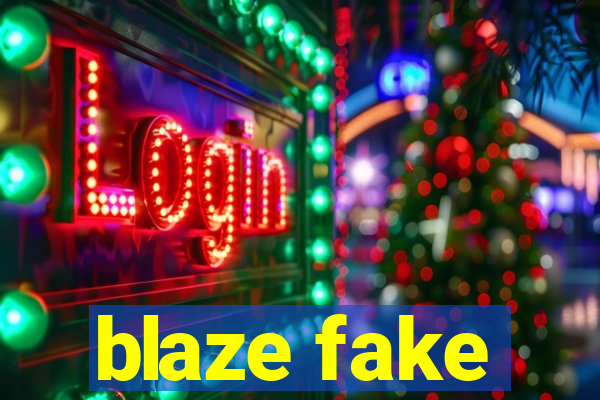 blaze fake